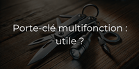 Les Porte-Clés Multifonction : Est-ce Vraiment Utile ?